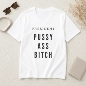 Top President Pussy Ass Bitch V-Neck Shirt