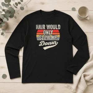 Premium Hair Would Only Slow Me Down Retro Quote Long Sleeve Shirt