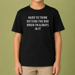 Funny Hard To Think Outside The Box When I'M Always In It Kids T-Shirt