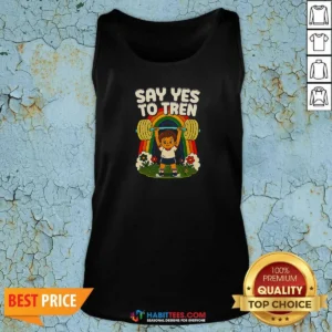 Hot Say Yes To Tren Shirt - Image 2