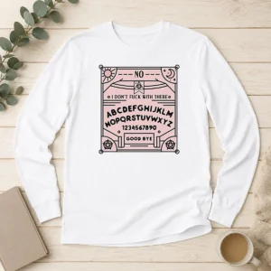 Top Ouija Board I Dont Fck With There Long Sleeve Shirt