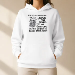 Awesome Top Skeleton Women I Woke Up Today And Spun The Wheel Of Attitude Sassy Bitch Again Hoodie