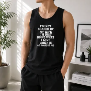 Pretty I'M Not Scared Of My Wife I'M Just Doing What I Love Not Making Her Mad Tank Top