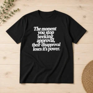 Premium The Moment You Stop Seeking Approval t shirt in black, crew neck short sleeve cotton tee