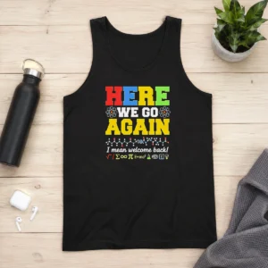 Original Here We Go Again I Mean Welcome Back Science Teacher Tank Top