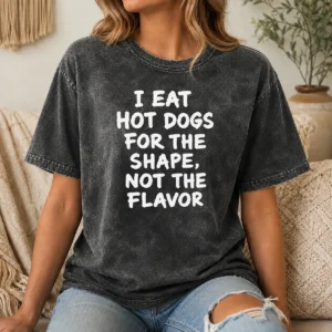 Hot Official I Eat Hot Dogs For The Shape Not The Flavor Washed T-Shirt