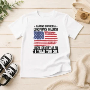 Top Nice I Am No Longer A Conspiracy Theorist I Now Identify As An I Told You So Kids T-Shirt