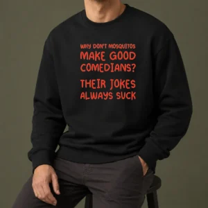 Hot Hot Why Don'T Mosquitos Make Good Comedians Their Jokes Always Suck Red Text Sweater