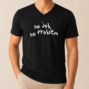 Original No Job No Problem Text Quote V-Neck Shirt