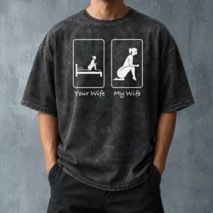 Top Good Your Wife Vs My Wife Comparison Humorous Marriage Joke Washed T-Shirt