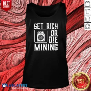 Premium Get Rich Or Die Mining Crypto Miner Tank Top optimized for comfort and breathability