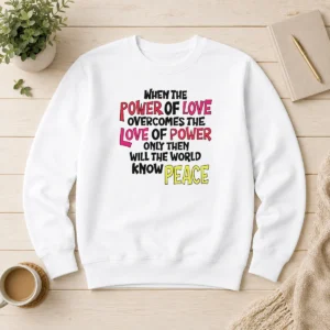 Official When The Power Of Love Overcomes The Love Of Power Sweater
