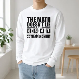 Funny The Math Does Not Lie 8 Plus 6 Plus 4 Plus 7 25th Amendment Politics Long Sleeve Shirt