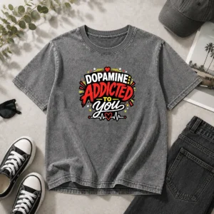 Funny Dopamine Addicted To You Bold Typography on a soft washed t shirt in light gray color