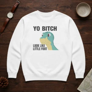 Nice Yo Bitch Look Like Little Foot The Land Before Time Movie Sweater