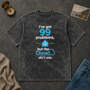 Awesome I'Ve Got 99 Problems But The Cloud Ain'T One Washed T-Shirt