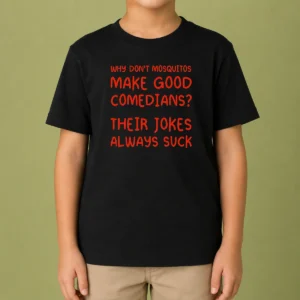 Nice Why Don'T Mosquitos Make Good Comedians Their Jokes Always Suck Kids T-Shirt