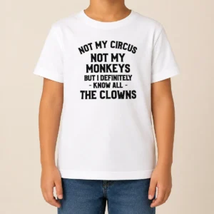 Funny Not My Circus Not My Monkeys But I Definitely Know All The Clowns Kids T-Shirt