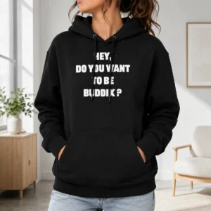 Hot Original Hey Do You Want To Be Buddix Slogan Hoodie