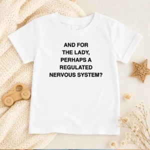 Happy Hot And For The Lady Perhaps A Regulated Nervous System Text Shirt - Image 9