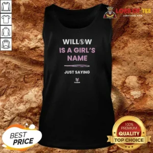Nice Funny Willow Is A Girl'S Name Just Saying Tank Top