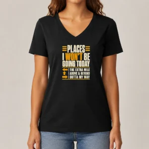 Funny Places I Won'T Be Going Today Sarcastic V-Neck Shirt
