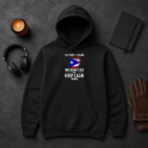 Pretty Puerto Rican I Am Puerto Rican We Do Not Do That Keep Calm Thing Hoodie