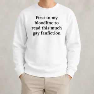Nice Awesome First In My Bloodline To Read This Much Gay Fanfiction Sweater