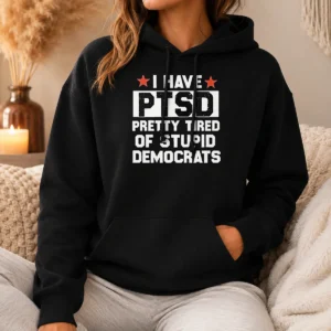 Hot Original I Have Ptsd Pretty Tired Of Stupid Democrats Red Stars Hoodie