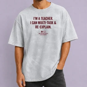 Happy Pretty I'M A Teacher I Can Multi Task And Re Explain The Patience Society Fluent In Caffeine Washed T-Shirt
