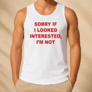 Good Sorry If I Looked Interested I'M Not Bold Capitalized Statement Quote Tank Top