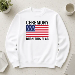 Original Funny Ceremony Burn This Flag United States Of America Patriotic Protest Sweater