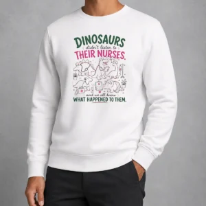 Nice Dinosaurs Didnt Listen To Their Nurses Sweater