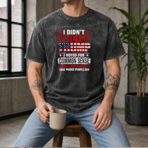Premium I Didn'T Vote For Trump I Voted For Common Sense And Apparently That Pisses People Off Washed T-Shirt