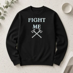 Pretty Fight Me Firefighter Axe Axes Fire Department Long Sleeve Shirt