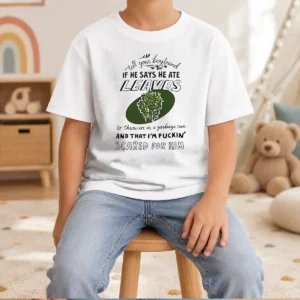 Hot Tell Your Boyfriend If He Says He Ate Leaves Kids T-Shirt