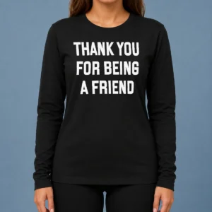 Good Thank You For Being A Friend Golden Girls Long Sleeve Shirt