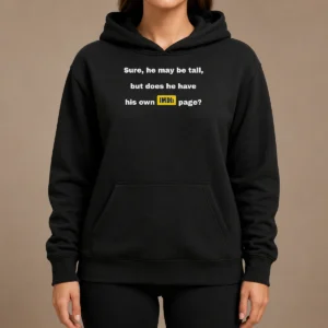Nice Sure He May Be Tall But Does He Have His Own Imdb Page Hoodie