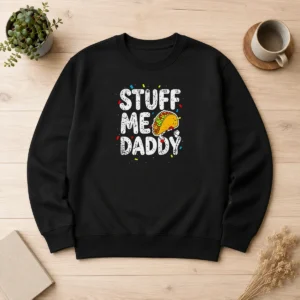 Premium Stuff Me Daddy Taco Funny Food Humor Sweater