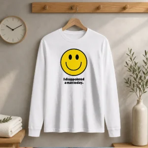 Pretty I Disappointed A Man Today Smiley Face Sarcastic long sleeve shirt in black with bold white text and smiley face graphic