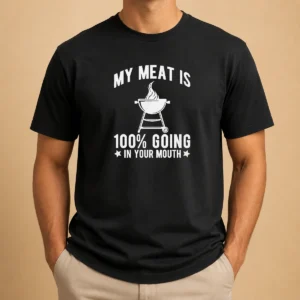 Pretty My Meat Is 100 Percent Going In Your Mouth BBQ Grill