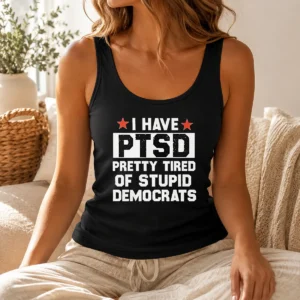 Hot Original I Have Ptsd Pretty Tired Of Stupid Democrats Red Stars Tank Top