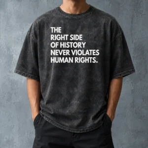 Funny The Right Side Of History Never Violates Human Rights Statement Washed T-Shirt