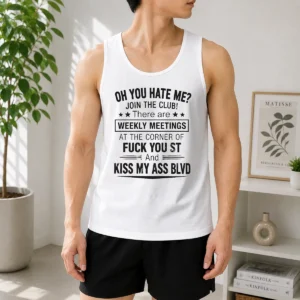 Pretty Oh You Hate Me Join The Club There Are Weekly Meetings At The Corner Of Fck You St And Ki Tank Top