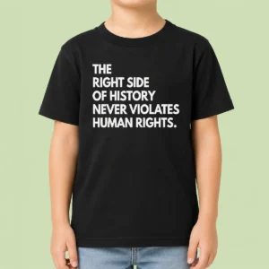 Funny The Right Side Of History Never Violates Human Rights Statement Kids T-Shirt