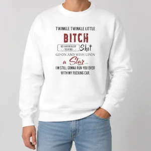 Nice Twinkle Twinkle Little Bitch Go Ahead Keep Talking Shit Go On And Wish Upon A Star Sweater in black, crewneck pullover with bold white text design