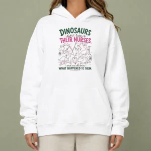Nice Dinosaurs Didnt Listen To Their Nurses Hoodie in comfortable cotton blend with front pocket and drawstring hood