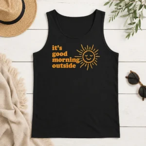 Good Hot Sun It'S Good Morning Outside Tank Top