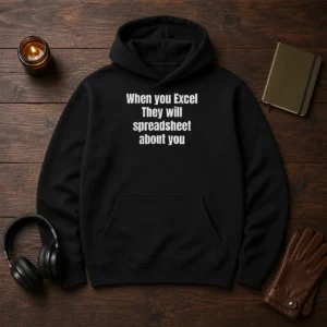 Pretty When You Excel They Will Spreadsheet About You Hoodie