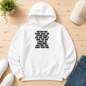 Top You Are Capable Of Overcoming Anything That Comes Your Way Hoodie
